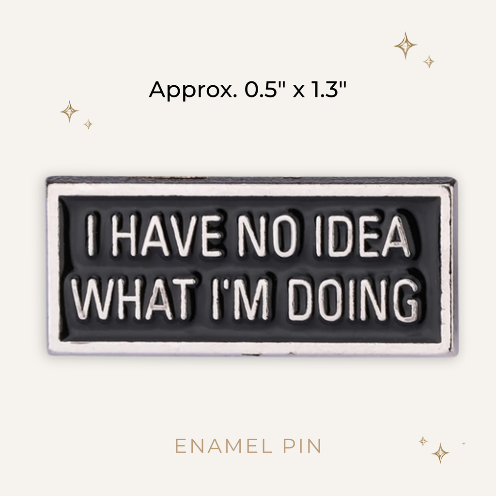 I Have No Idea What I'm Doing Enamel Pin