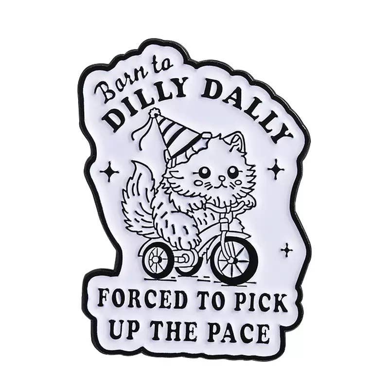 Born To Dilly Dally Lapel Pins, Enamel Pins