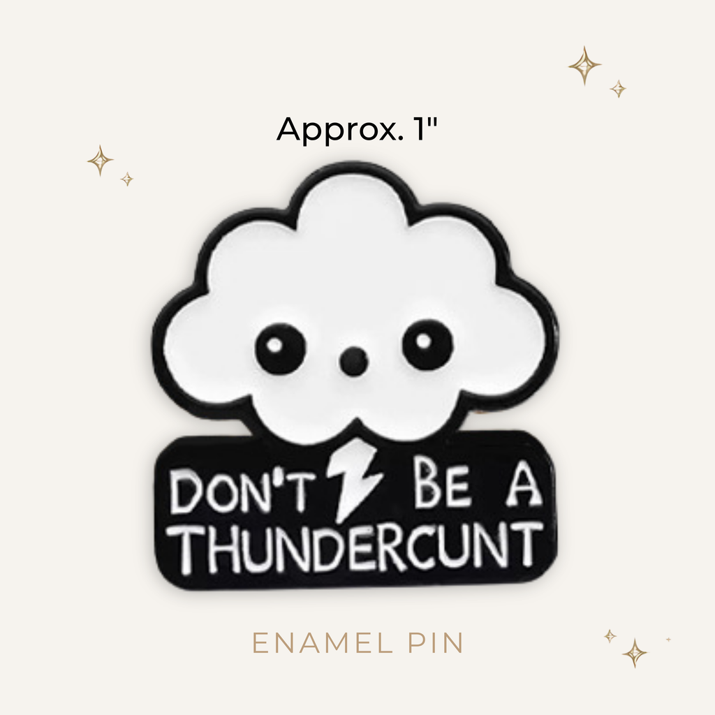Don't Be A Thundercunt Enamel Pin