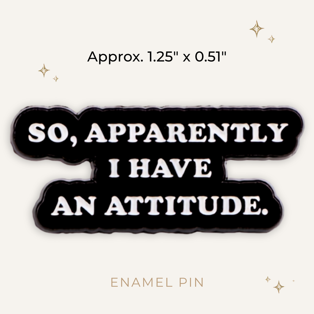 So Apparently I Have an Attitude Enamel Pin