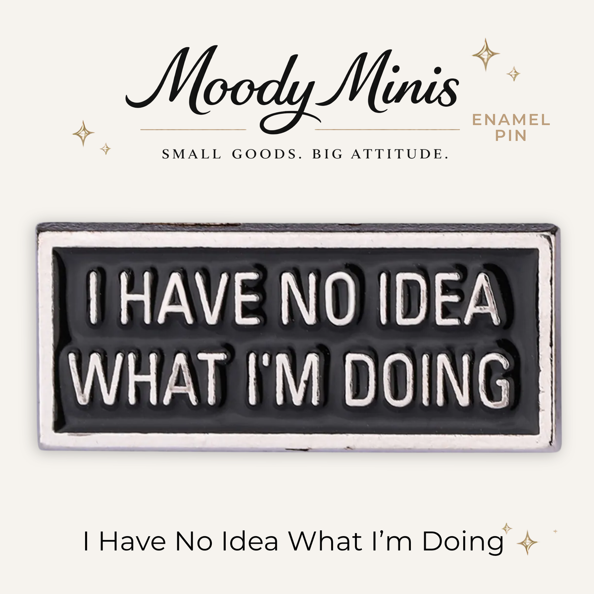 I Have No Idea What I'm Doing Enamel Pin